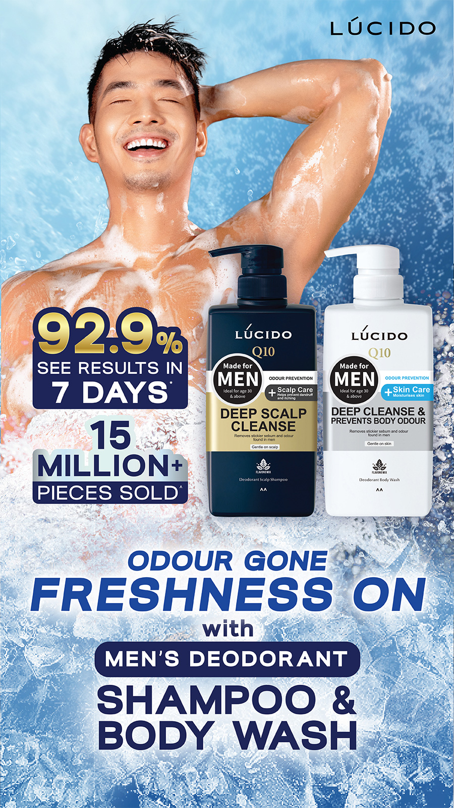LUCIDO | MEN'S DEODORANT | SHAMPOO & BODY WASH | 92.9% SEE RESULTS IN 7 DAYS* | ODOUR GONE. FRESHNESS ON. |  15 MILLION+ PIECES SOLD^ | *Survey of 30 participants by Leader Management. | ^Cumulative Shampoo and Body Wash Shipments in Japan (2014-2024)